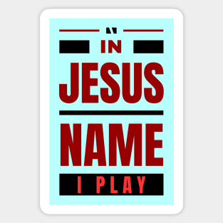 In Jesus Name I Play | Christian Sticker